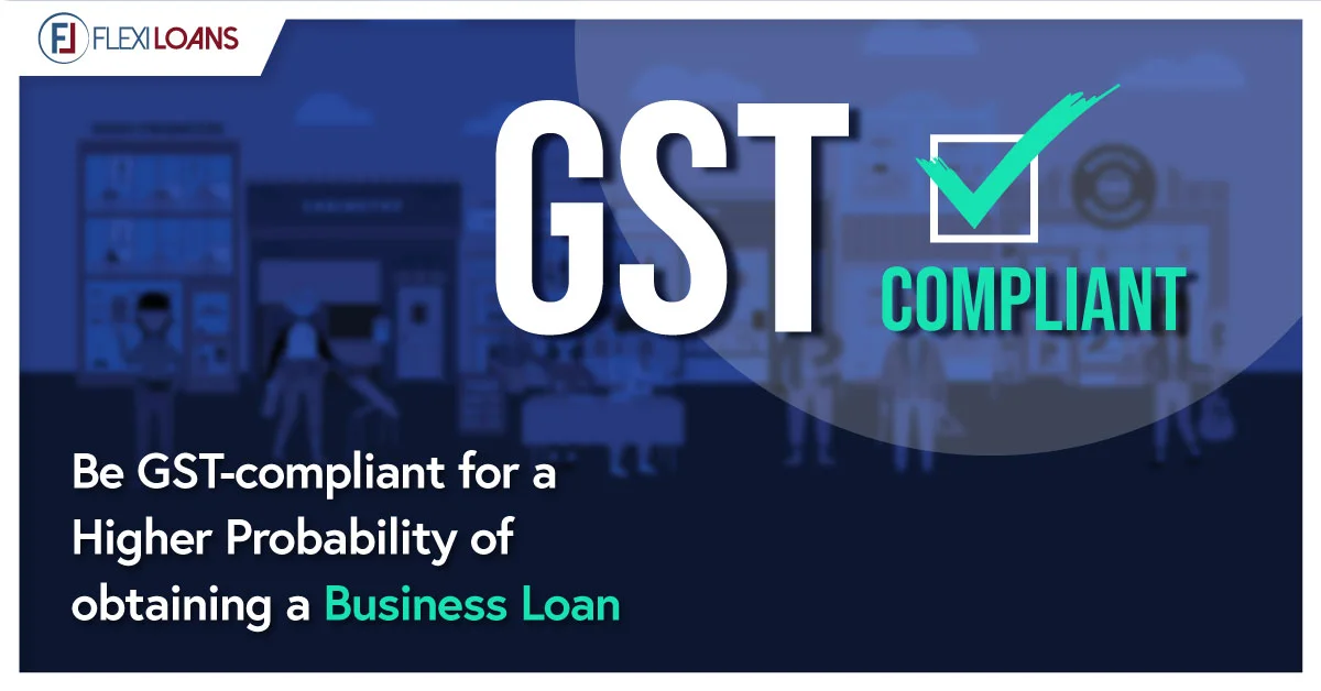 HOW BEING GST-COMPLIANT CAN INCREASE THE CHANCE OF GETTING A BUSINESS LOAN