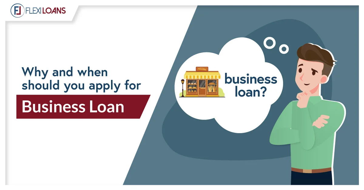 WHY AND WHEN SHOULD YOU APPLY FOR BUSINESS LOAN