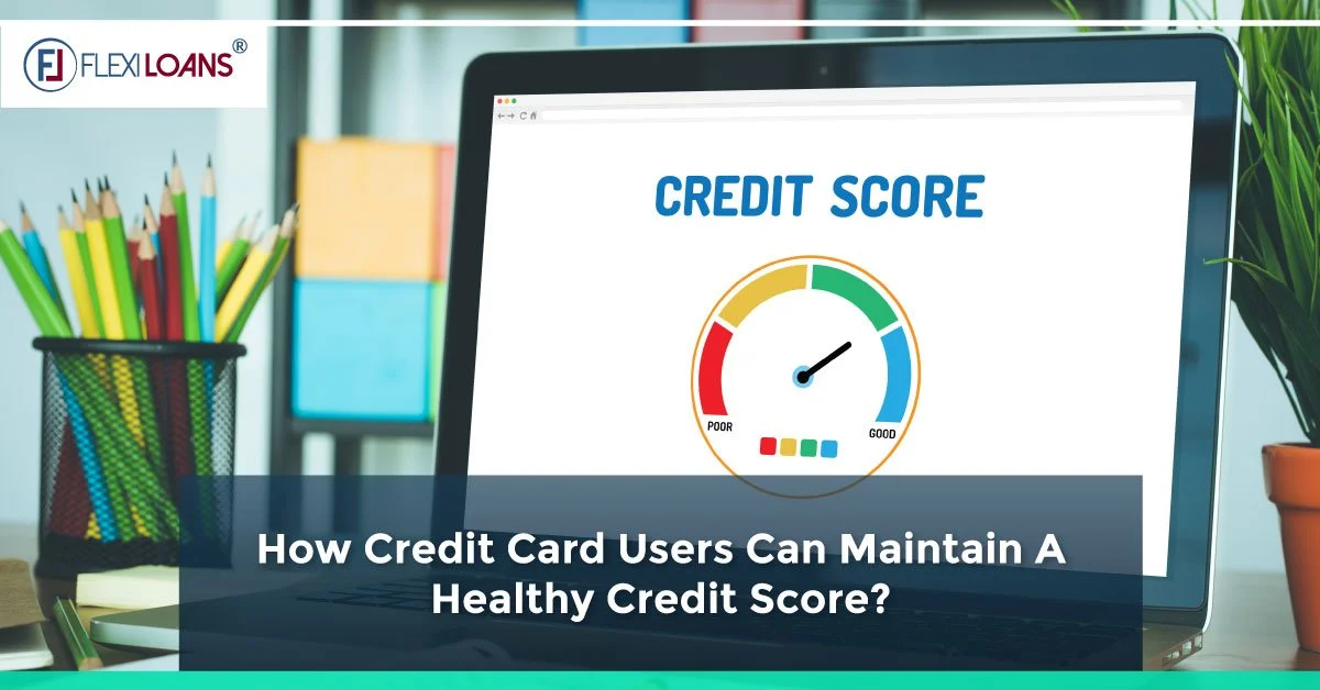 How Credit Card Users Can Maintain A Healthy Credit Score?