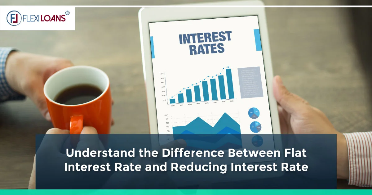 Flat Interest Rate Vs. Reducing Rate of Interest &#8211; Understand the Difference