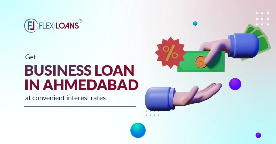 Get business loan in Ahmedabad at convenient interest rates