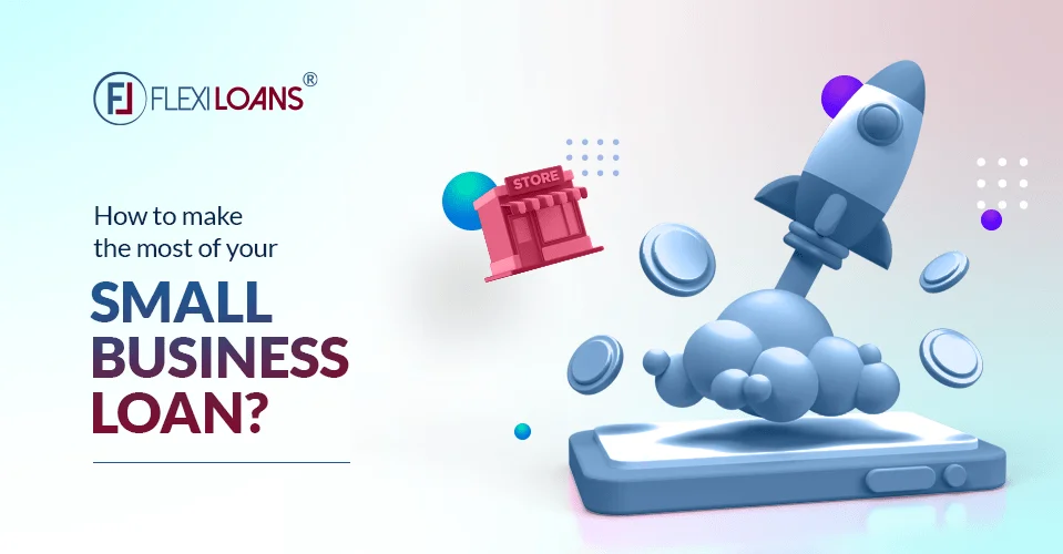 How to Make the Most of Your Small Business Loan?