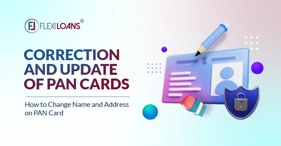 Correction and Update of PAN Cards &#8211; How to Change Name and Address on PAN Card