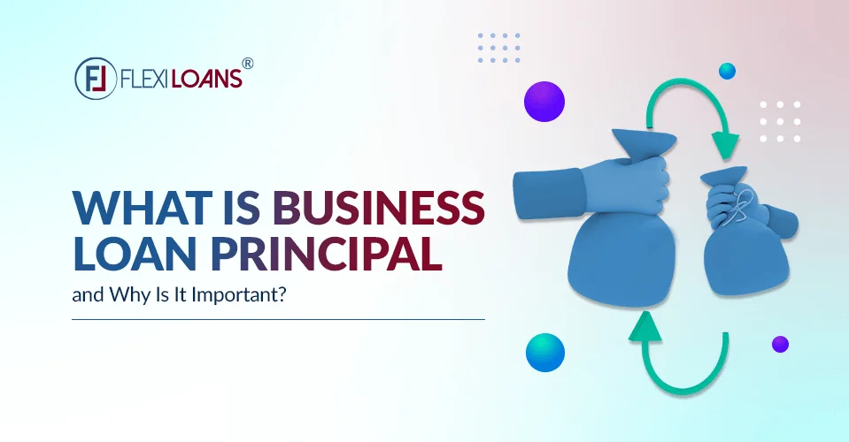 What Is a Business Loan Principal, and Why Is It Important?