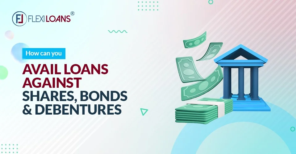 How Can You Avail of Loans against Shares, Bonds, and Debentures?
