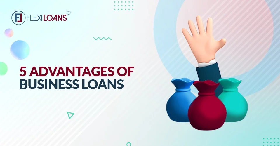 5 Advantages of Business Loans