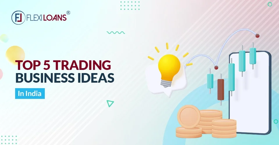 5 Top Trading Business Ideas in India
