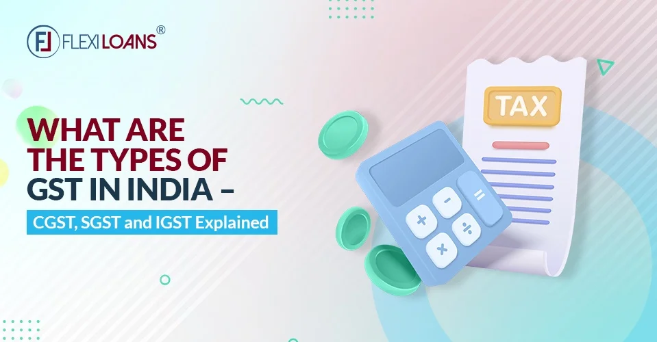 Types of GST in India &#8211; What is CGST, SGST &#038; IGST