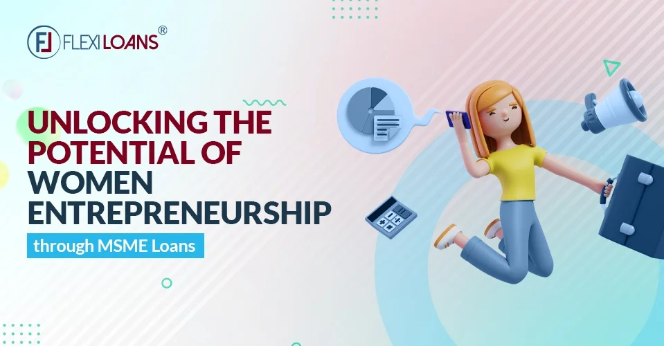 Unlocking the Potential of Women Entrepreneurs Through MSME Loans