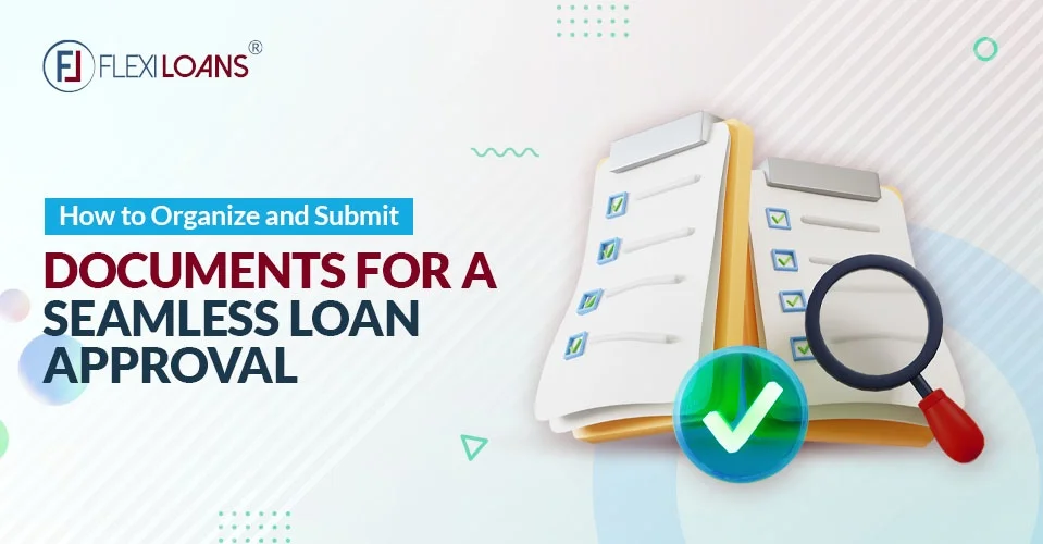 How To Organize And Submit Documents For Business Loan Approval?