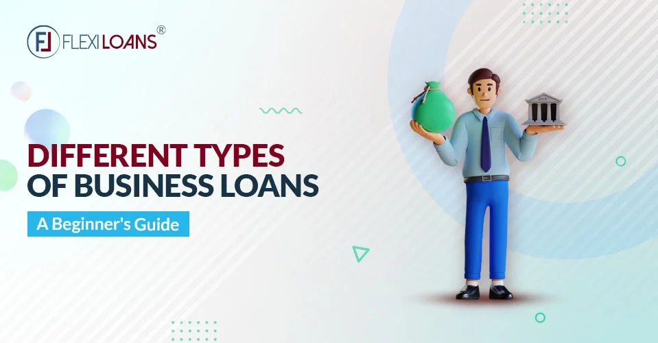 Different Types Of Business Loans: A Beginner&#8217;s Guide