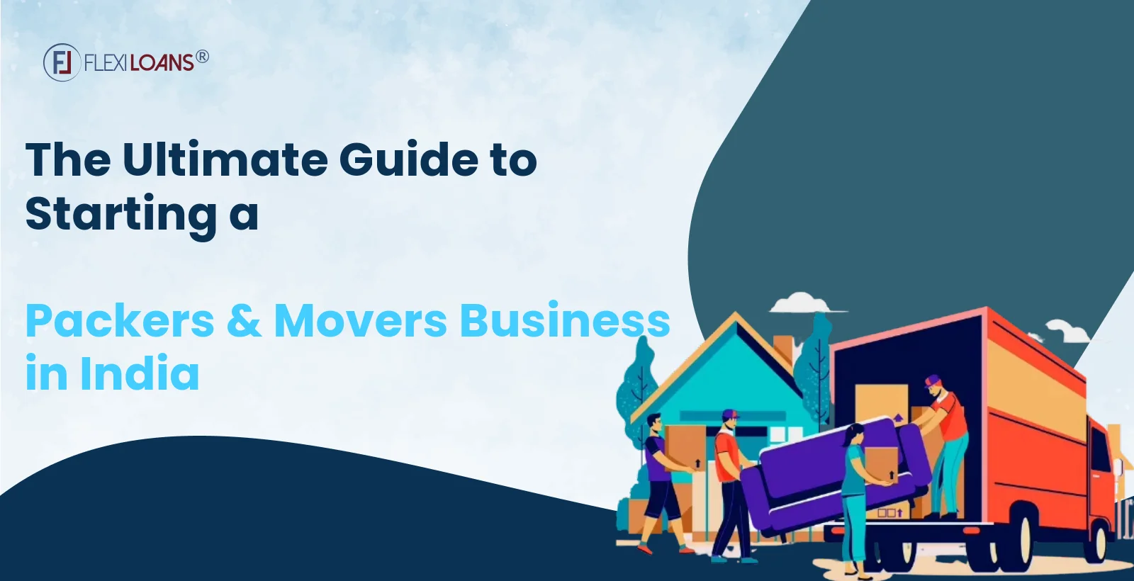 The Ultimate Guide to Starting a Packers &#038; Movers Business in India
