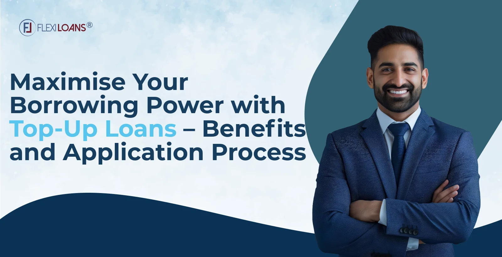 Maximise Your Borrowing Power with Top-Up Loans – Benefits and Application Process