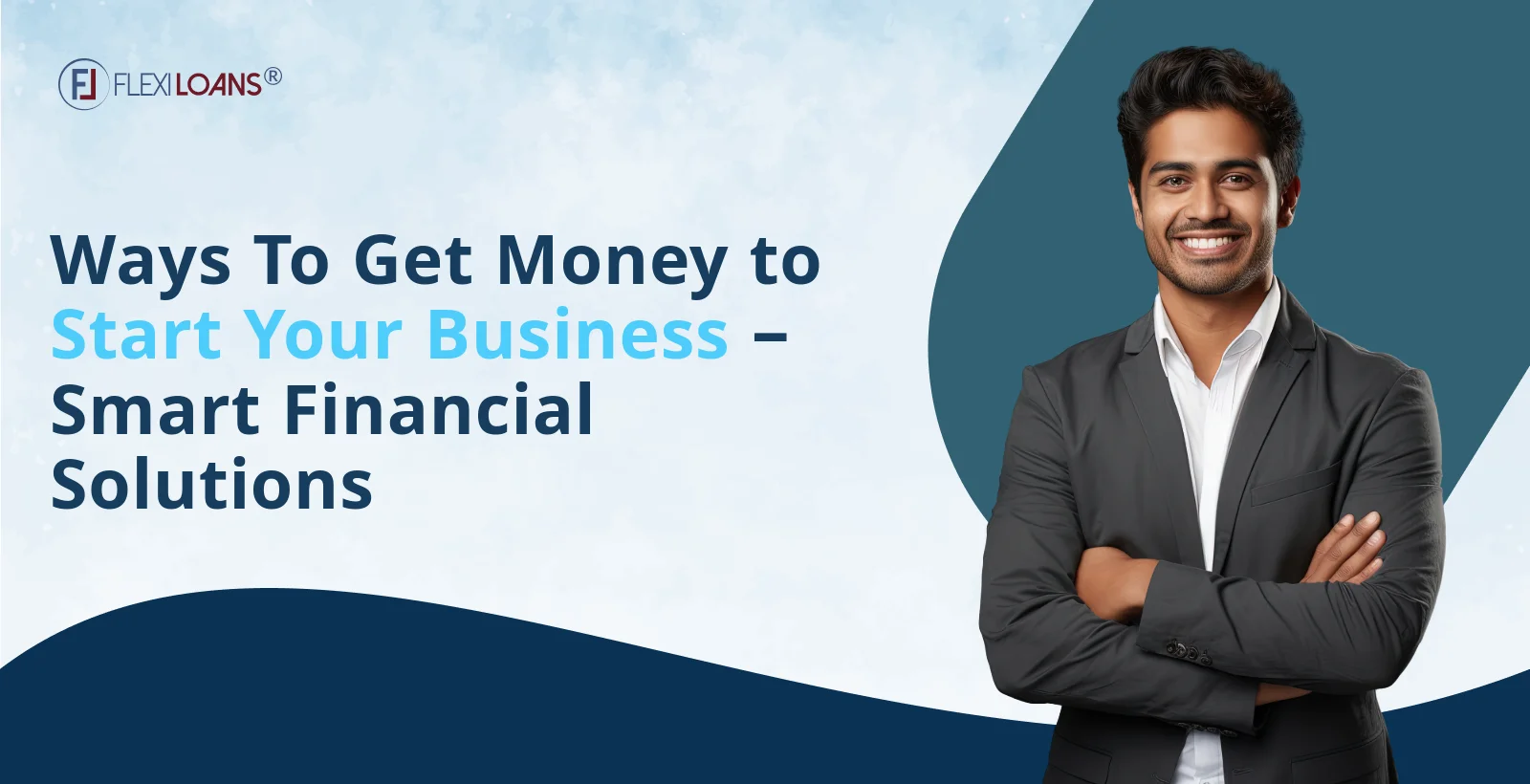 Ways to Get Money to Start Your Business: Smart Financial Solutions